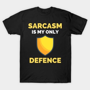 Sarcasm Is My Only Defence - Funny Sarcastic Saying T-Shirt